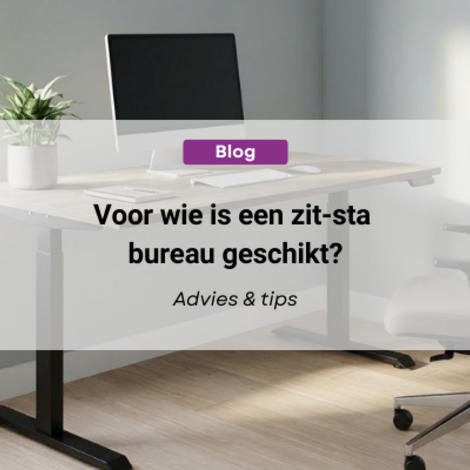 Voor wie is een zit-sta bureau geschikt? | Praktische gids
