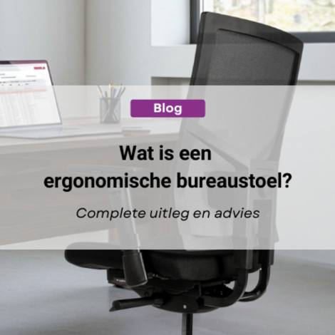 Wat is een ergonomische bureaustoel? Complete uitleg en advies