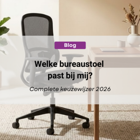 Welke bureaustoel past bij mij? Complete keuzewijzer 2026