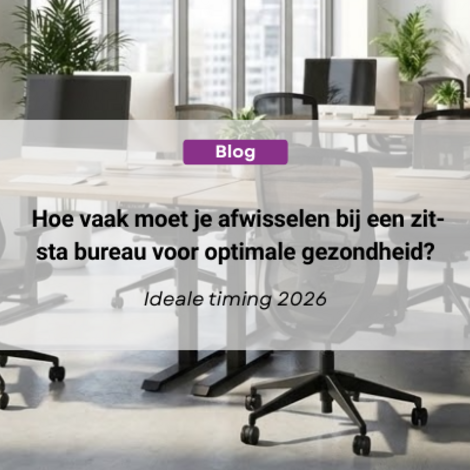 Hoe vaak moet je afwisselen bij een zit-sta bureau voor optimale gezondheid?