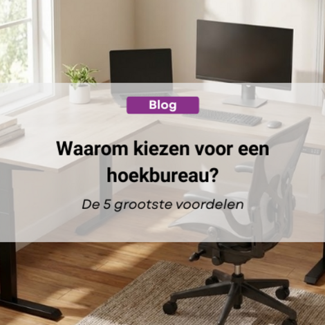 Waarom kiezen voor een hoekbureau? De 5 grootste voordelen