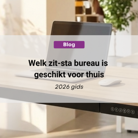 Welk zit-sta bureau is geschikt voor thuis werken?