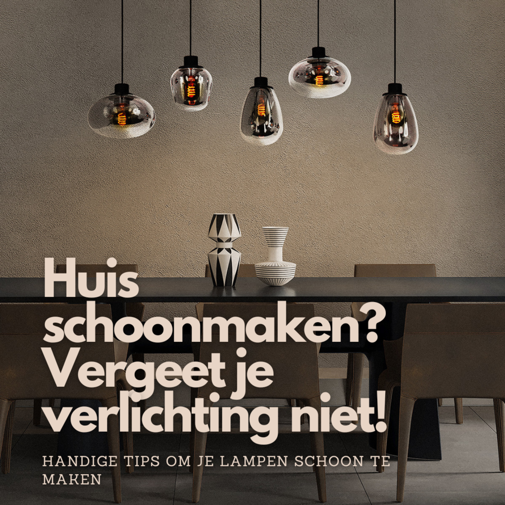Huis schoonmaken? Vergeet je verlichting niet!